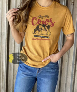 Buy Me Cows And Tell Me You Don’t Trust The Government Funny Western T-Shirt Buy Me Cows And Tell Me You Don’t Trust The Government Funny Western T-Shirt