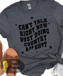 Can’t Talk Right Now Busy Doing Country A$$ Shyt Western Women’s T-Shirt Can’t Talk Right Now Busy Doing Country A$$ Shyt Western Women’s T-Shirt
