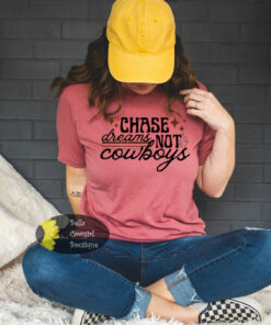 Chase Dreams Not Cowboys Western Punchy T-Shirt Chase Dreams Not Cowboys Western Punchy T-Shirt