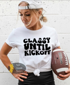 Classy Until Kickoff Football Retro Letters Funny Women’s T-Shirt Classy Until Kickoff Football Retro Letters Funny Women’s T-Shirt