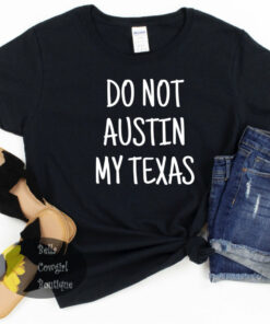 Do Not Austin My Texas Women’s T-Shirt Do Not Austin My Texas Women’s T-Shirt