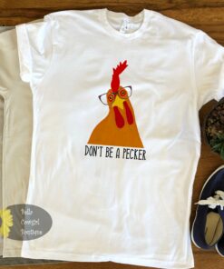 Don’t Be A Pecker Farmhouse Country Chicken T-Shirt Don’t Be A Pecker Farmhouse Country Chicken T-Shirt