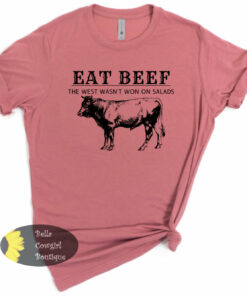Eat Beef The West Wasn’t Won On Salads Funny Country T-Shirt Eat Beef The West Wasn’t Won On Salads Funny Country T-Shirt
