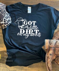 Got A Little Dirt On My Boots Country Music Women’s T-Shirt Got A Little Dirt On My Boots Country Music Women’s T-Shirt
