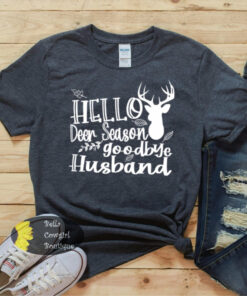 Hello Deer Season Goodbye Husband Hunting Women’s T-Shirt Hello Deer Season Goodbye Husband Hunting Women’s T-Shirt