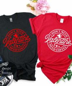 I Don’t Need A Valentine I Need Coffee Funny Women’s T-Shirt I Don’t Need A Valentine I Need Coffee Funny Women’s T-Shirt