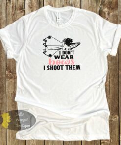 I Don’t Wear Bows I Shoot Them Archery T-Shirt I Don’t Wear Bows I Shoot Them Archery T-Shirt