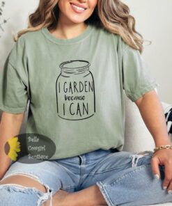 I Garden Because I Can Funny T-Shirt I Garden Because I Can Funny T-Shirt