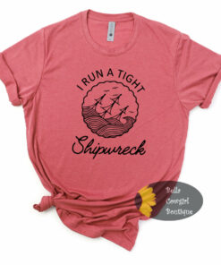 I Run A Tight Shipwreck Funny Mom T-Shirt I Run A Tight Shipwreck Funny Mom T-Shirt