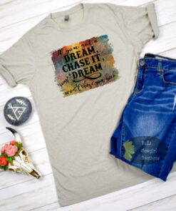 If You Got A Dream Chase It Country Music Distressed Earth Tones T-Shirt If You Got A Dream Chase It Country Music Distressed Earth Tones T-Shirt