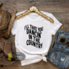 I’ll Take You Dancing In The Country Western Country Music T-Shirt