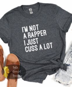 I’m Not A Rapper I Just Cuss A Lot Funny Women’s T-Shirt I’m Not A Rapper I Just Cuss A Lot Funny Women’s T-Shirt