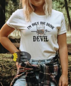 I’m Only One Drink Away From The Devil Country Music T-Shirt I’m Only One Drink Away From The Devil Country Music T-Shirt