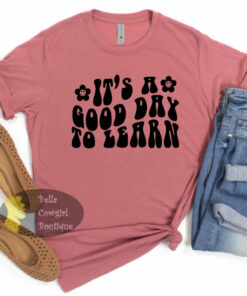 It’s A Good Day To Learn Teacher T-Shirt It’s A Good Day To Learn Teacher T-Shirt