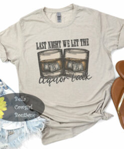 Last Night We Let The Liquor Talk Country Music T-Shirt Last Night We Let The Liquor Talk Country Music T-Shirt