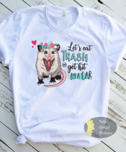 Let’s Eat Trash And Get Hit By A Car Live Fast Funny Opossum T-Shirt Let’s Eat Trash And Get Hit By A Car Live Fast Funny Opossum T-Shirt