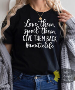 Love Them Spoil Them Give Them Back #Auntielife Aunt Women’s T-Shirt Love Them Spoil Them Give Them Back #Auntielife Aunt Women’s T-Shirt