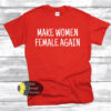Make Women Female Again Patriotic Women’s T-Shirt