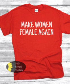 Make Women Female Again Patriotic Women’s T-Shirt Make Women Female Again Patriotic Women’s T-Shirt