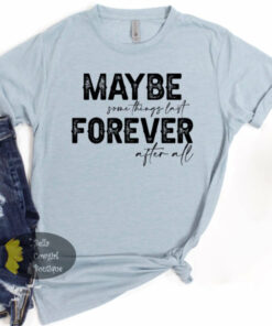 Maybe Somethings Last Forever After All Valentine’s Day Country Music T-Shirt Maybe Somethings Last Forever After All Valentine’s Day Country Music T-Shirt