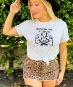 My Crystal Ball Says Your Full Of It Funny Halloween T-Shirt My Crystal Ball Says Your Full Of It Funny Halloween T-Shirt