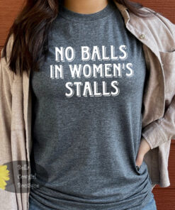 No Balls In Women’s Stalls Women’s T-Shirt No Balls In Women’s Stalls Women’s T-Shirt