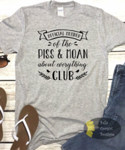 Official Member Of The Piss And Moan Club Funny Women’s T-Shirt Official Member Of The Piss And Moan Club Funny Women’s T-Shirt