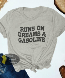 Runs On Dreams And Gasoline Country Music T-Shirt Runs On Dreams And Gasoline Country Music T-Shirt