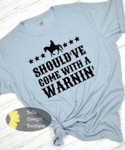 Should’ve Come With A Warning Country Music T-Shirt Should’ve Come With A Warning Country Music T-Shirt
