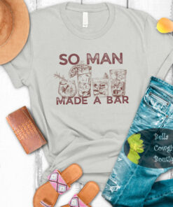 So Man Made A Bar Country Music T-Shirt So Man Made A Bar Country Music T-Shirt