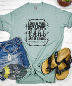 Some Of Y’all Don’t Know What Happened To Earl Country Music T-Shirt Some Of Y’all Don’t Know What Happened To Earl Country Music T-Shirt