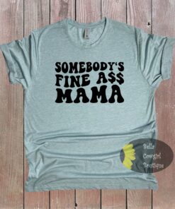 Somebody’s Fine Ass Mama Funny T-Shirt Somebody’s Fine Ass Mama Funny T-Shirt