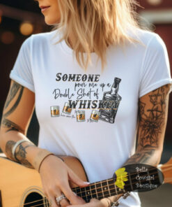 Someone Pour Me A Double Shot Of Whiskey Country Music T-Shirt Someone Pour Me A Double Shot Of Whiskey Country Music T-Shirt
