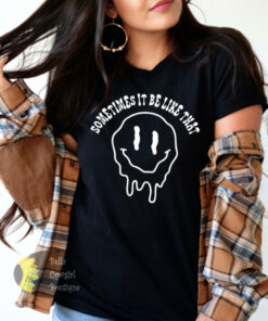 Sometimes It Be Like That Smiley Face Women’s T-Shirt Sometimes It Be Like That Smiley Face Women’s T-Shirt