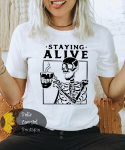Staying Alive Coffee Skeleton Funny Halloween Women’s T-Shirt Staying Alive Coffee Skeleton Funny Halloween Women’s T-Shirt