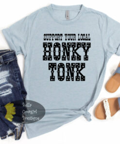 Support Your Local Honky Tonk Country Western T-Shirt Support Your Local Honky Tonk Country Western T-Shirt