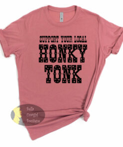 Support Your Local Honky Tonk Country Western T-Shirt Support Your Local Honky Tonk Country Western T-Shirt