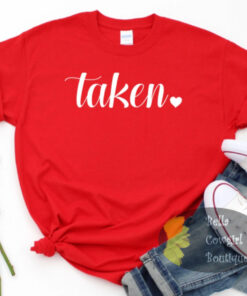 Taken Valentine’s Day Girlfriend Women’s T-Shirt Taken Valentine’s Day Girlfriend Women’s T-Shirt