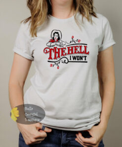 The Hell I Won’t Cowgirl Western T-Shirt The Hell I Won’t Cowgirl Western T-Shirt