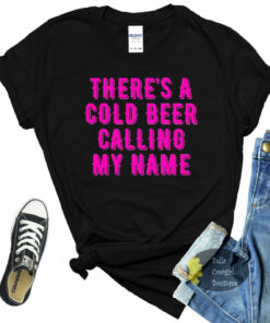 There’s A Cold Beer Calling My Name Country Music Women’s T-Shirt There’s A Cold Beer Calling My Name Country Music Women’s T-Shirt