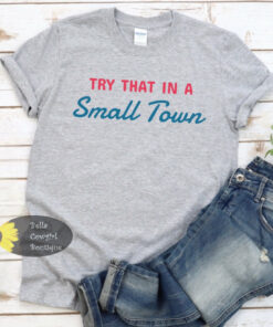 Try That In A Small Town Country Music Women’s T-Shirt Try That In A Small Town Country Music Women’s T-Shirt