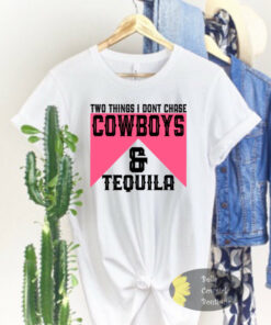 Two Things I Don’t Chase Cowboys And Tequila Western T-Shirt Two Things I Don’t Chase Cowboys And Tequila Western T-Shirt