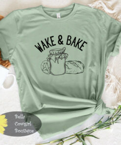 Wake And Bake Sourdough Starter Funny Baking T-Shirt Wake And Bake Sourdough Starter Funny Baking T-Shirt