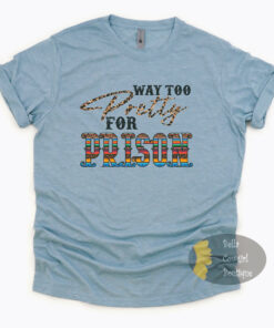 Way Too Pretty For Prison Country Music T-Shirt Way Too Pretty For Prison Country Music T-Shirt