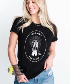 Wild Ain’t For Tamin’ Cowgirl Western Women’s T-Shirt Wild Ain’t For Tamin’ Cowgirl Western Women’s T-Shirt