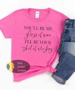 You’ll Be My Glass Of Wine I’ll Be Your Shot Of Whiskey Country Music Valentine’s Day Women’s T-Shirt You’ll Be My Glass Of Wine I’ll Be Your Shot Of Whiskey Country Music Valentine’s Day Women’s T-Shirt