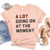 A Lot Going On At The Moment Shirt Taylor Swiftie Merch Swiftie Merch Tee Taylors Version Tshirt Mens Womens Tshirt Sweatshirt Hoodie