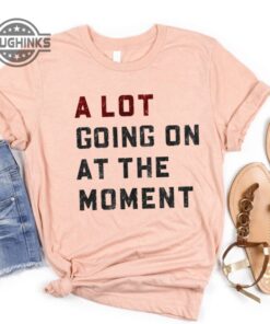 A Lot Going On At The Moment Shirt Taylor Swiftie Merch Swiftie Merch Tee Taylors Version Tshirt Mens Womens Tshirt Sweatshirt Hoodie A Lot Going On At The Moment Shirt Taylor Swiftie Merch Swiftie Merch Tee Taylors Version Tshirt Mens Womens Tshirt Sweatshirt Hoodie