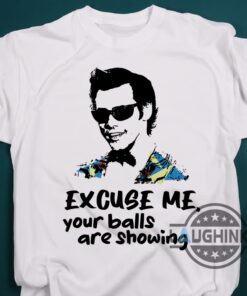 Ace Ventura Your Balls Are Showing Shirt Funny Ace Ventura Shirt Ace Ventura Your Balls Are Showing Shirt Funny Ace Ventura Shirt