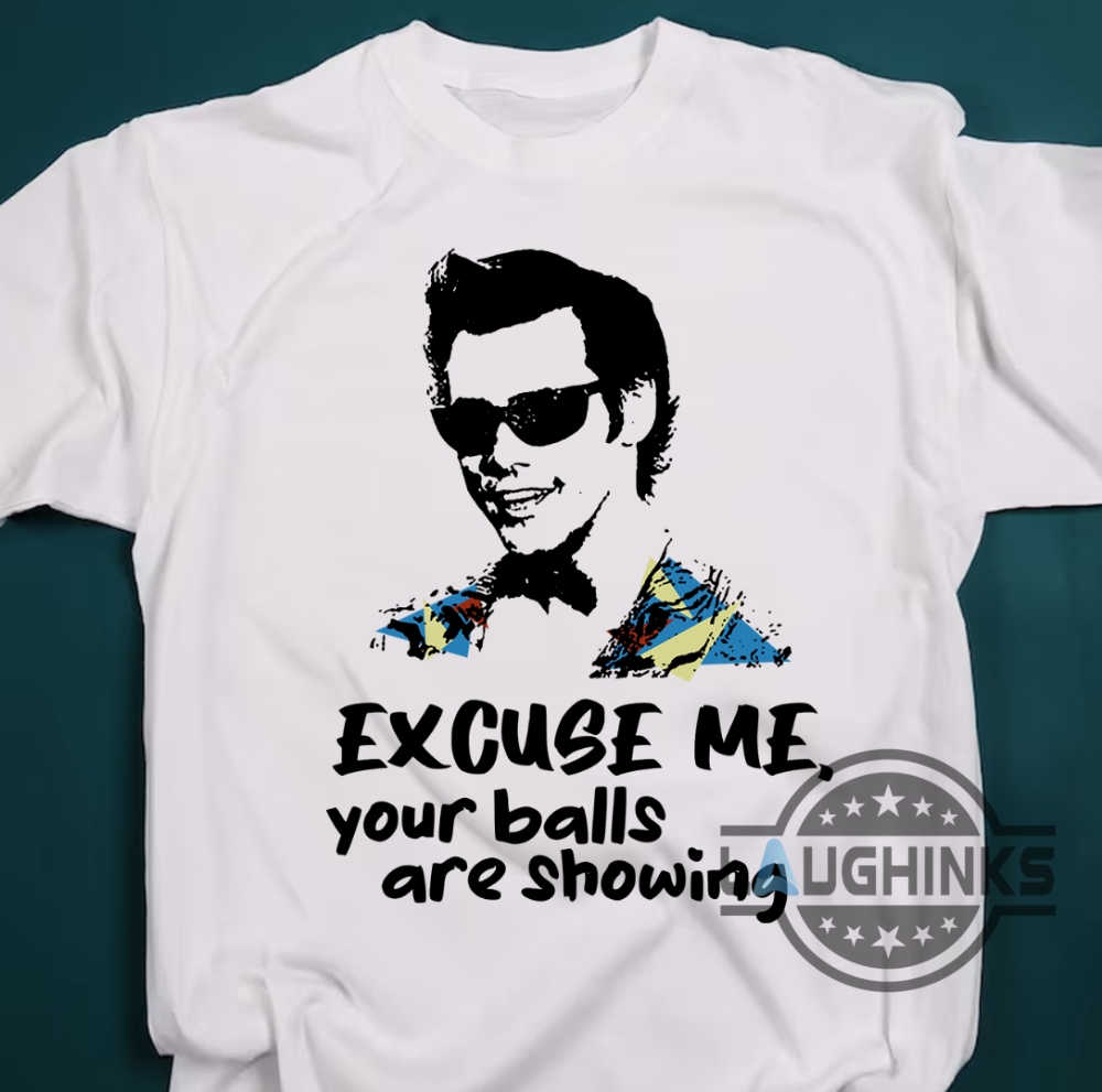 Ace Ventura Your Balls Are Showing Shirt Funny Ace Ventura Shirt Ace Ventura Your Balls Are Showing Shirt Funny Ace Ventura Shirt